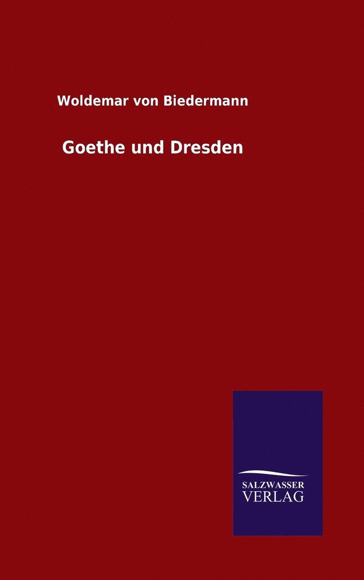 Woldemar Von Biedermann, Woldemar von Biedermann - Goethe und Dresden, Inbunden