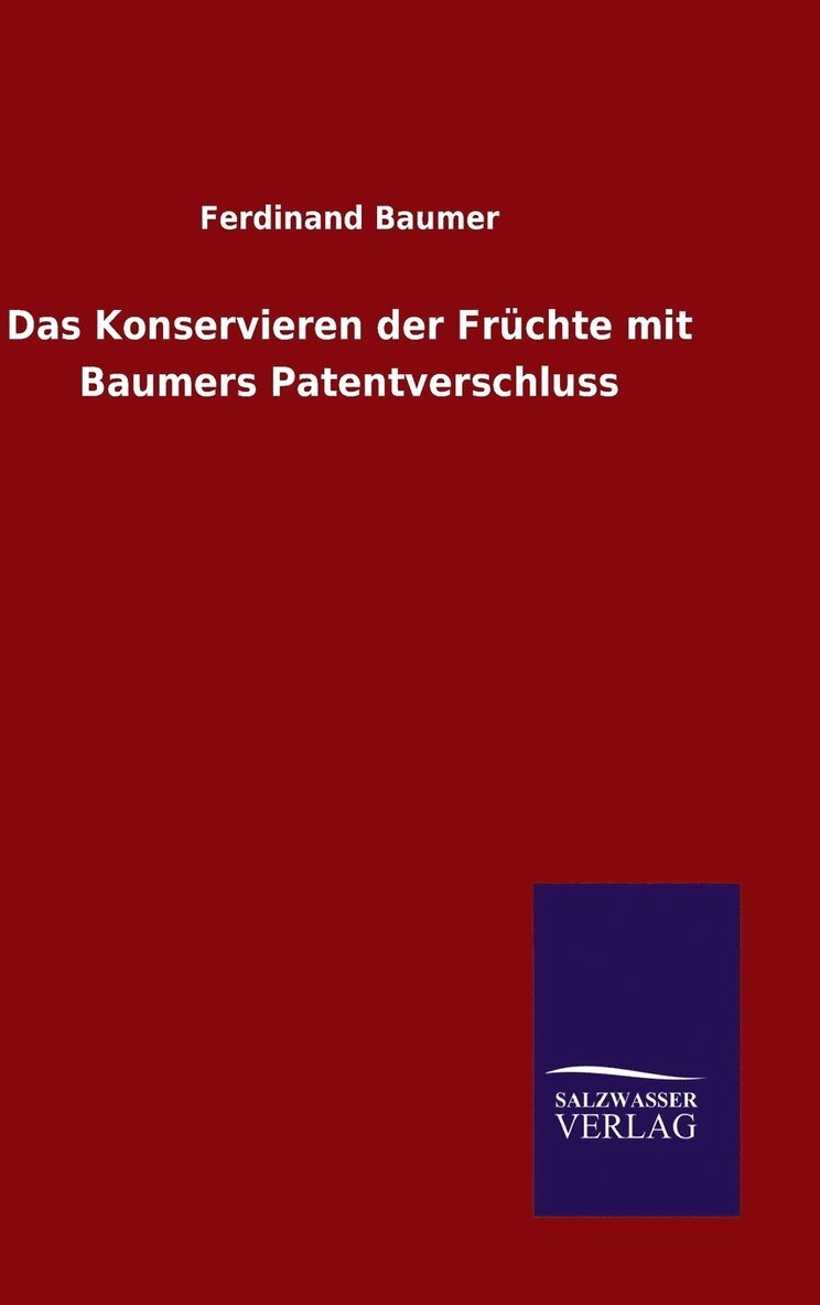 Ferdinand Baumer - Konservieren der Früchte mit Baumers Patentverschluss, Inbunden