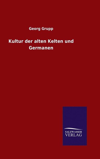 Georg Grupp - Kultur der alten Kelten und Germanen, Inbunden