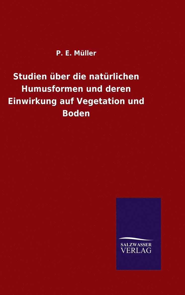 Studien ber die natrlichen Humusformen und deren Einwirkung auf Vegetation und Boden 1