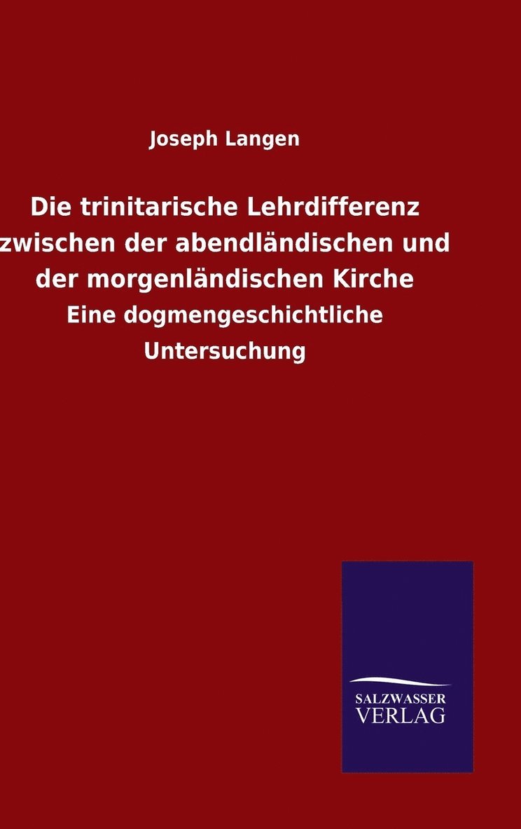 Die trinitarische Lehrdifferenz zwischen der abendlndischen und der morgenlndischen Kirche 1