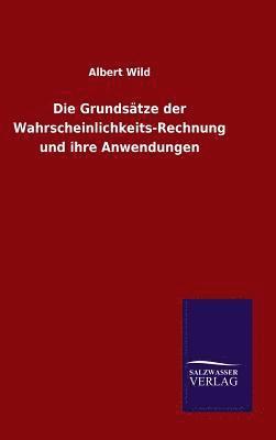 Albert Wild - Grundsätze der Wahrscheinlichkeits-Rechnung und ihre Anwendungen, Inbunden