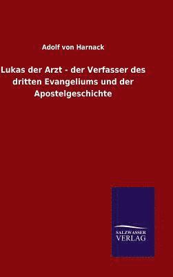 Lukas der Arzt - der Verfasser des dritten Evangeliums und der Apostelgeschichte 1