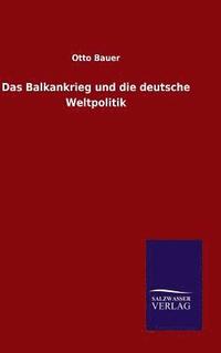 bokomslag Das Balkankrieg und die deutsche Weltpolitik
