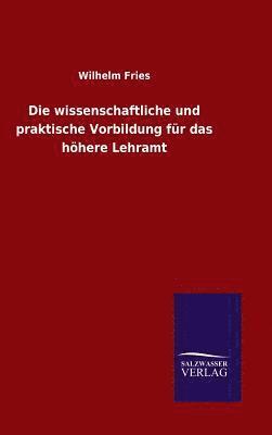 bokomslag Die wissenschaftliche und praktische Vorbildung fr das hhere Lehramt