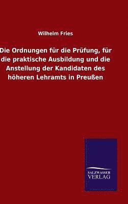 bokomslag Die Ordnungen fr die Prfung, fr die praktische Ausbildung und die Anstellung der Kandidaten des hheren Lehramts in Preuen