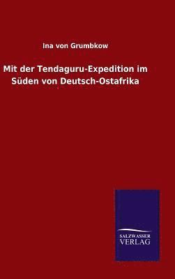 Mit der Tendaguru-Expedition im Süden von Deutsch-Ostafrika