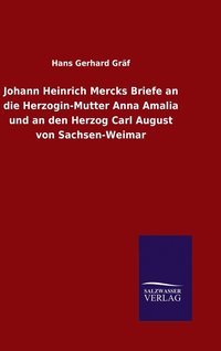 bokomslag Johann Heinrich Mercks Briefe an die Herzogin-Mutter Anna Amalia und an den Herzog Carl August von Sachsen-Weimar