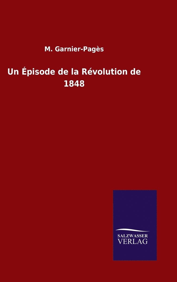 M Garnier-Pages, M. Garnier-Pagès - Épisode de la Révolution de 1848, Inbunden