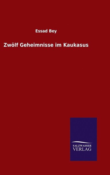 Essad Bey - Zwölf Geheimnisse im Kaukasus, Inbunden