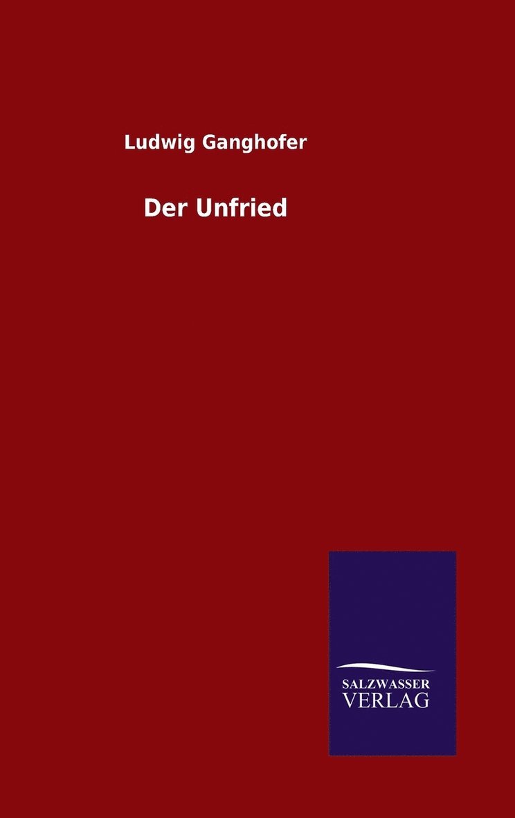 Ludwig Ganghofer - Unfried, Inbunden
