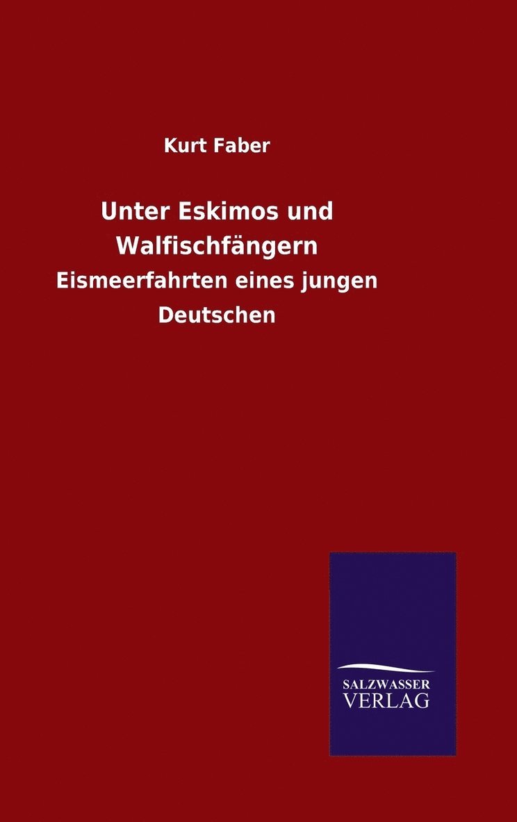 Kurt Faber - Unter Eskimos und Walfischfängern, Inbunden