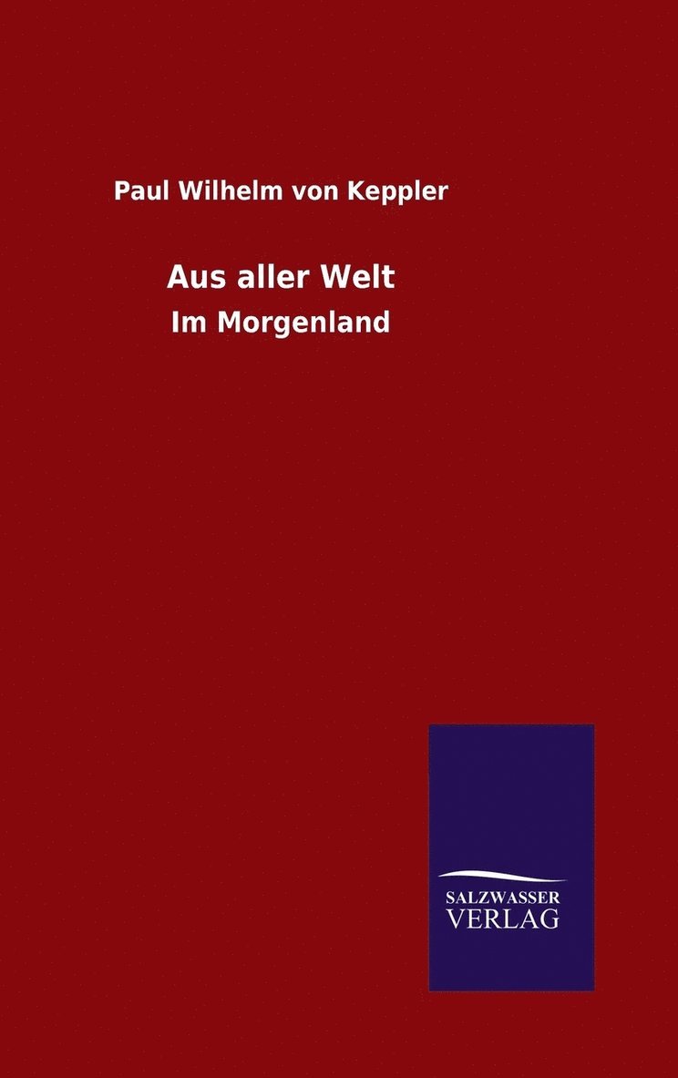 Paul Wilhelm Von Keppler, Paul Wilhelm von Keppler - Aus aller Welt, Inbunden