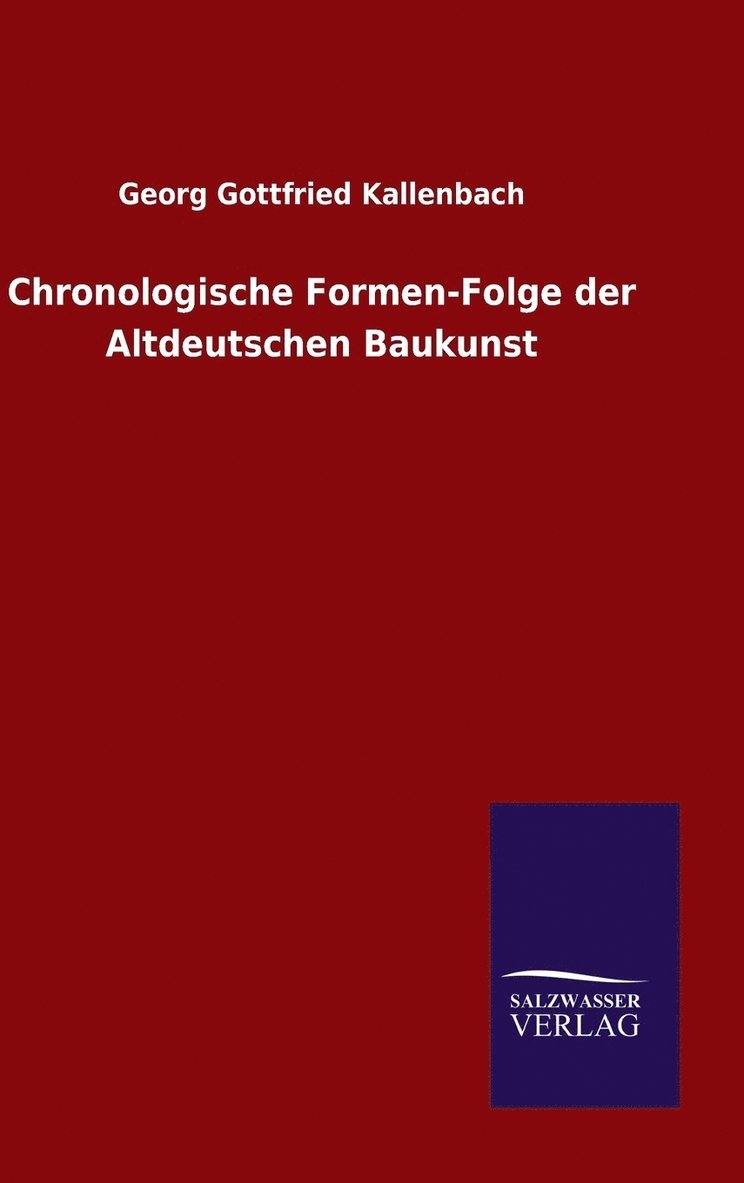 Chronologische Formen-Folge der Altdeutschen Baukunst