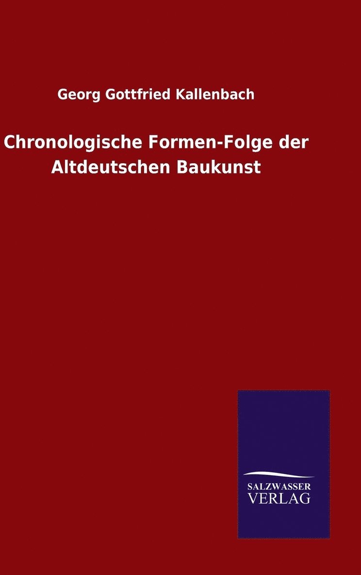 Chronologische Formen-Folge der Altdeutschen Baukunst 1