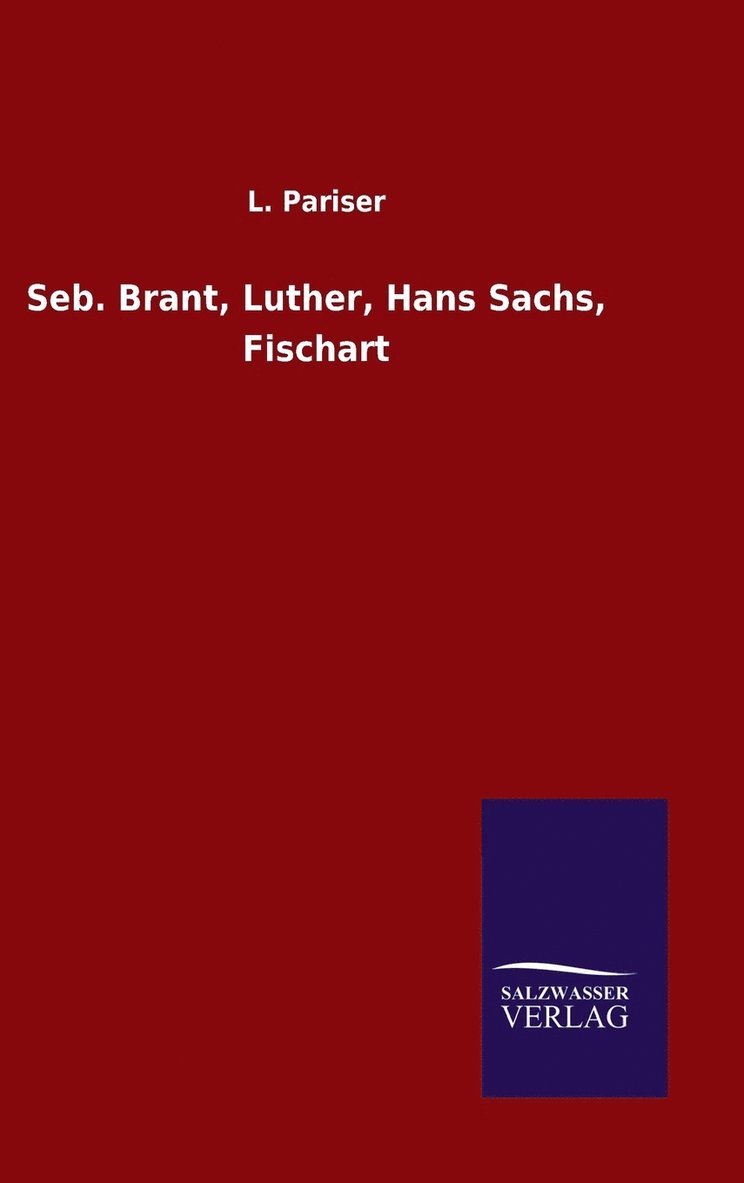 Seb. Brant, Luther, Hans Sachs, Fischart 1