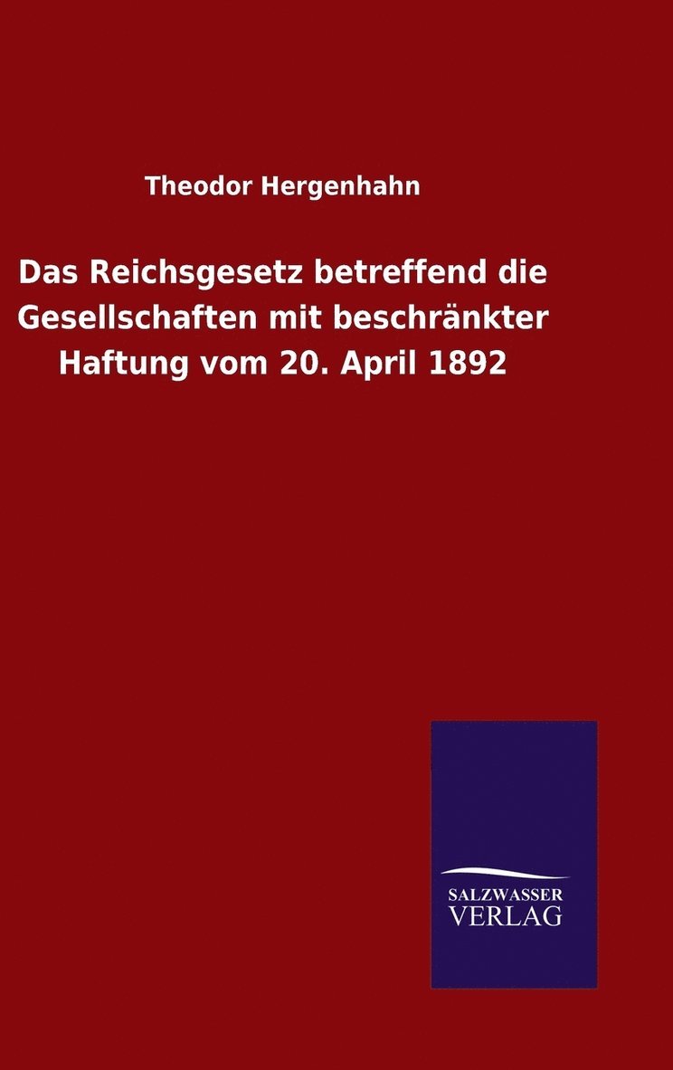 Das Reichsgesetz betreffend die Gesellschaften mit beschrnkter Haftung vom 20. April 1892 1