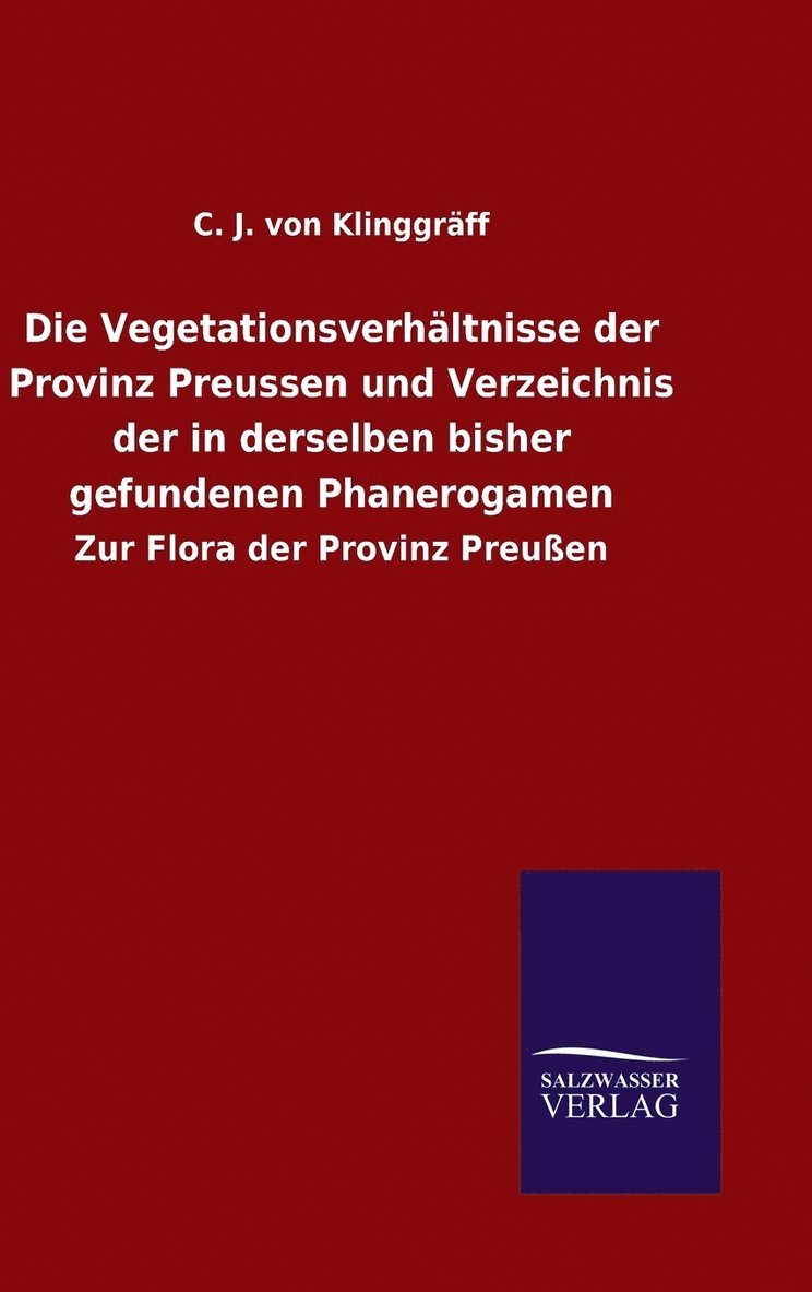 Die Vegetationsverhltnisse der Provinz Preussen und Verzeichnis der in derselben bisher gefundenen Phanerogamen 1