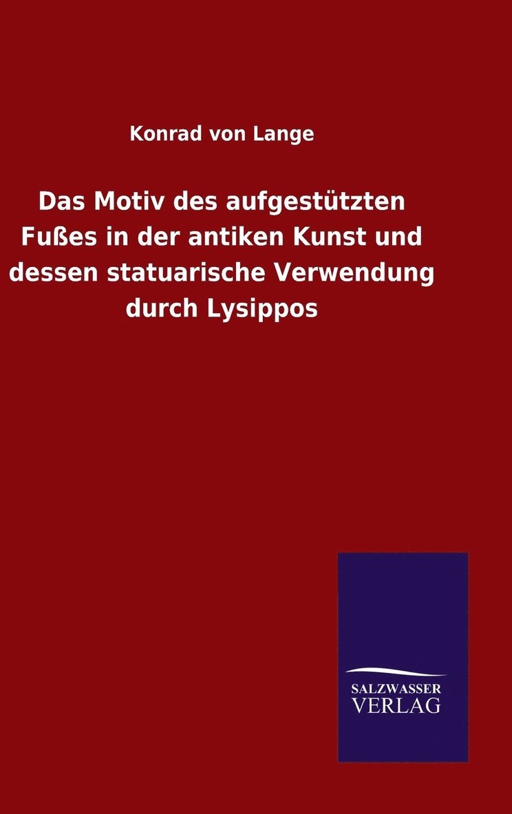 Das Motiv des aufgesttzten Fues in der antiken Kunst und dessen statuarische Verwendung durch Lysippos 1