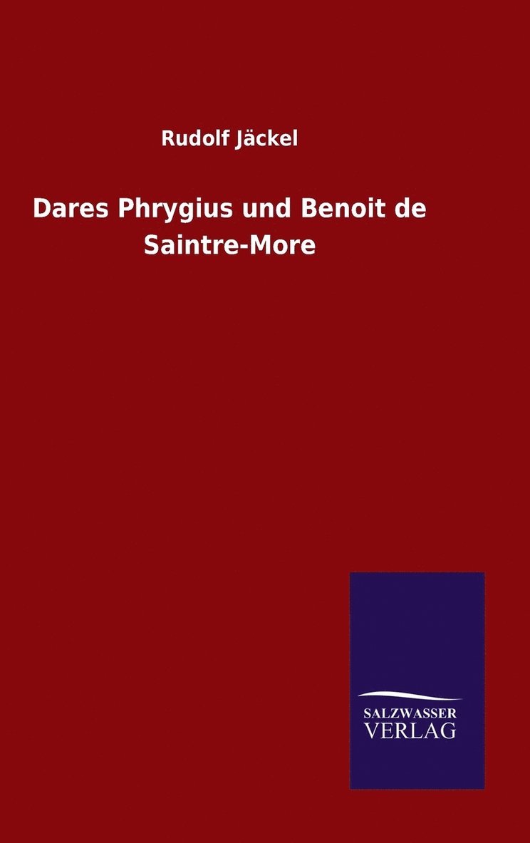 Dares Phrygius und Benoit de Saintre-More 1