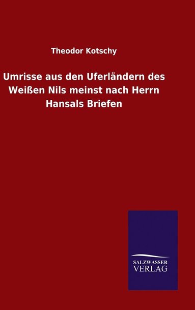 bokomslag Umrisse aus den Uferlndern des Weien Nils meinst nach Herrn Hansals Briefen