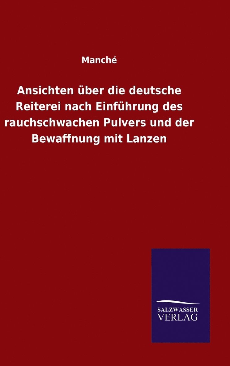 Ansichten ber die deutsche Reiterei nach Einfhrung des rauchschwachen Pulvers und der Bewaffnung mit Lanzen 1