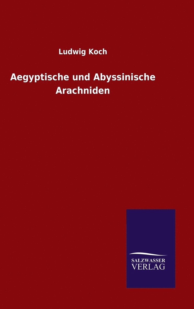 Ludwig Koch - Aegyptische und Abyssinische Arachniden, Inbunden