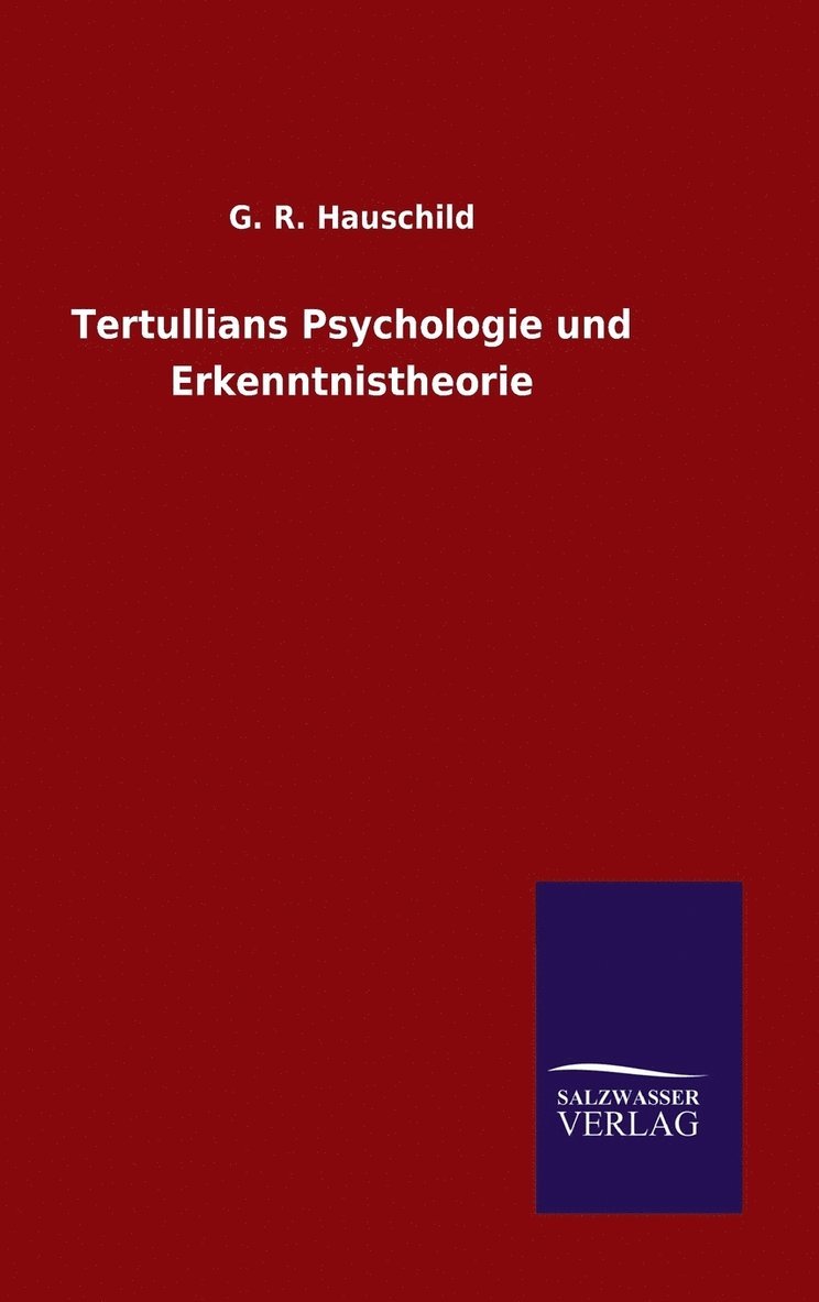 Tertullians Psychologie und Erkenntnistheorie 1