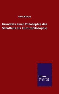 bokomslag Grundriss einer Philosophie des Schaffens als Kulturphilosophie