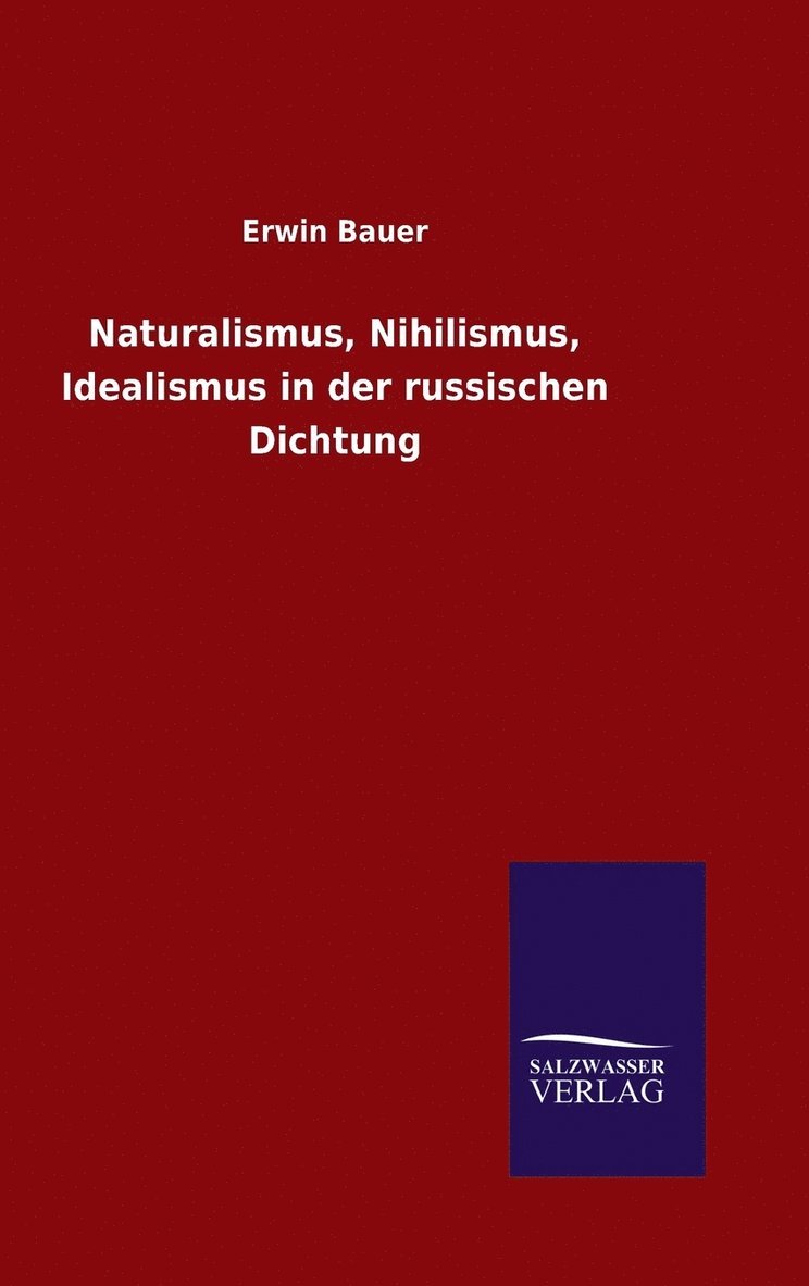 Erwin Bauer - Naturalismus, Nihilismus, Idealismus in der russischen Dichtung, Inbunden