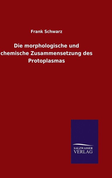 bokomslag Die morphologische und chemische Zusammensetzung des Protoplasmas