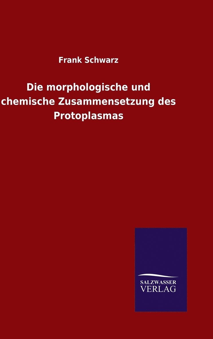 Die morphologische und chemische Zusammensetzung des Protoplasmas 1