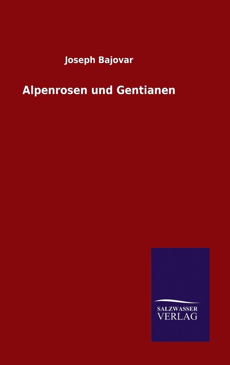Joseph Bajovar - Alpenrosen und Gentianen, Inbunden