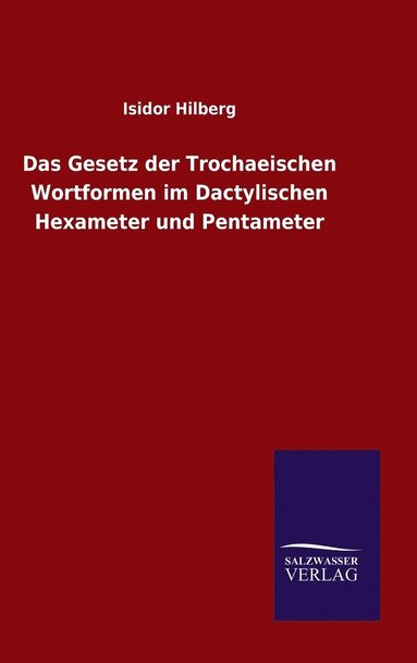 bokomslag Das Gesetz der Trochaeischen Wortformen im Dactylischen Hexameter und Pentameter