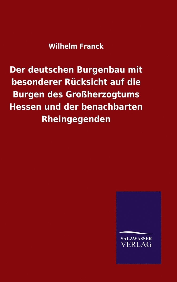 Der deutschen Burgenbau mit besonderer Rcksicht auf die Burgen des Groherzogtums Hessen und der benachbarten Rheingegenden 1