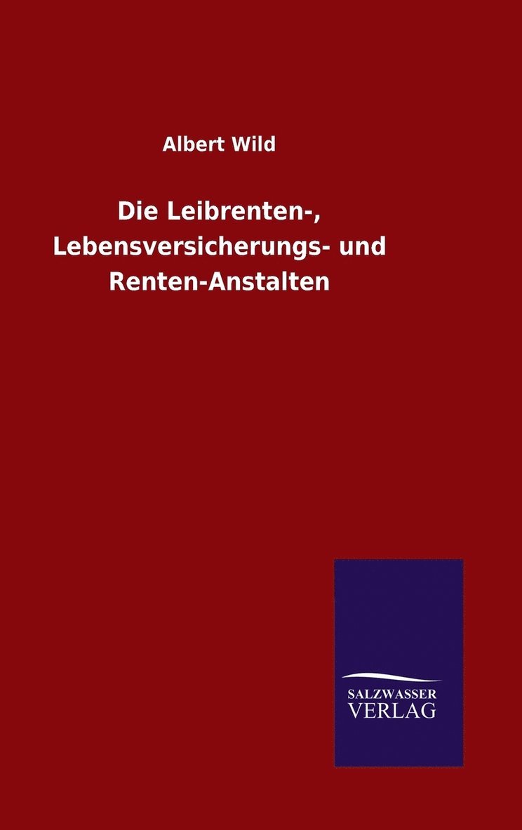 Albert Wild - Leibrenten-, Lebensversicherungs- und Renten-Anstalten, Inbunden