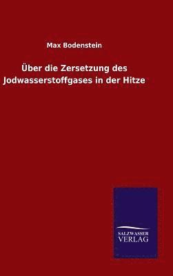 Max Bodenstein - Über die Zersetzung des Jodwasserstoffgases in der Hitze, Inbunden