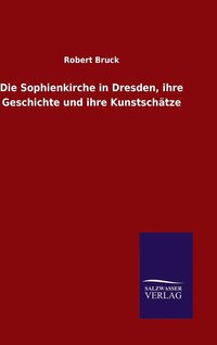 bokomslag Die Sophienkirche in Dresden, ihre Geschichte und ihre Kunstschtze