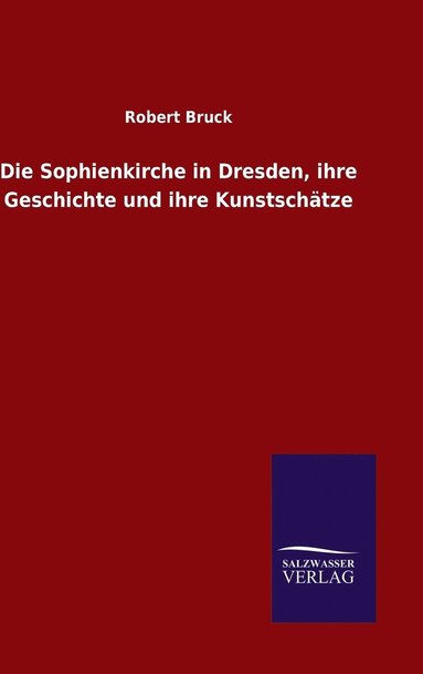 bokomslag Die Sophienkirche in Dresden, ihre Geschichte und ihre Kunstschtze