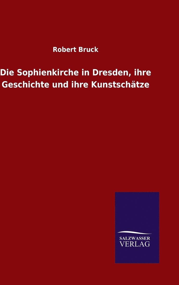 Robert Bruck - Sophienkirche in Dresden, ihre Geschichte und ihre Kunstschätze, Inbunden