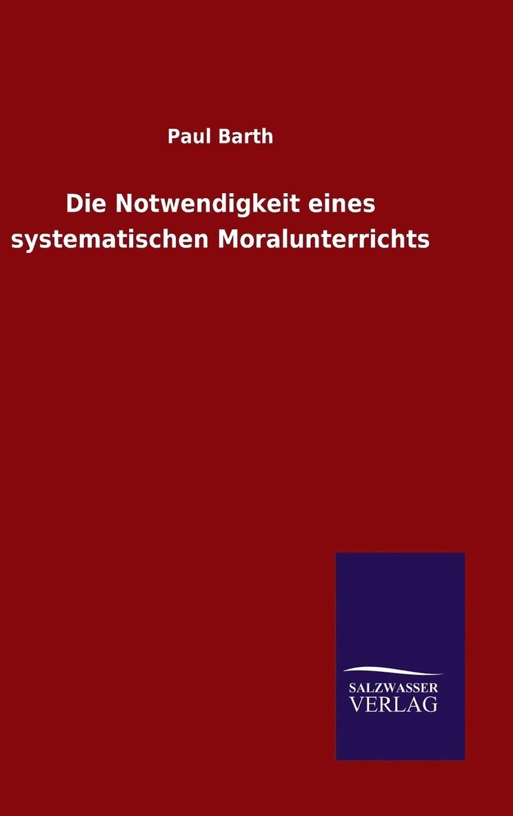 Paul Barth - Notwendigkeit eines systematischen Moralunterrichts, Inbunden