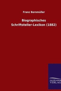 bokomslag Biographisches Schriftsteller-Lexikon (1882)