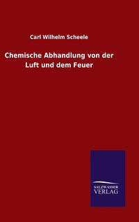 bokomslag Chemische Abhandlung von der Luft und dem Feuer