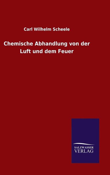 bokomslag Chemische Abhandlung von der Luft und dem Feuer