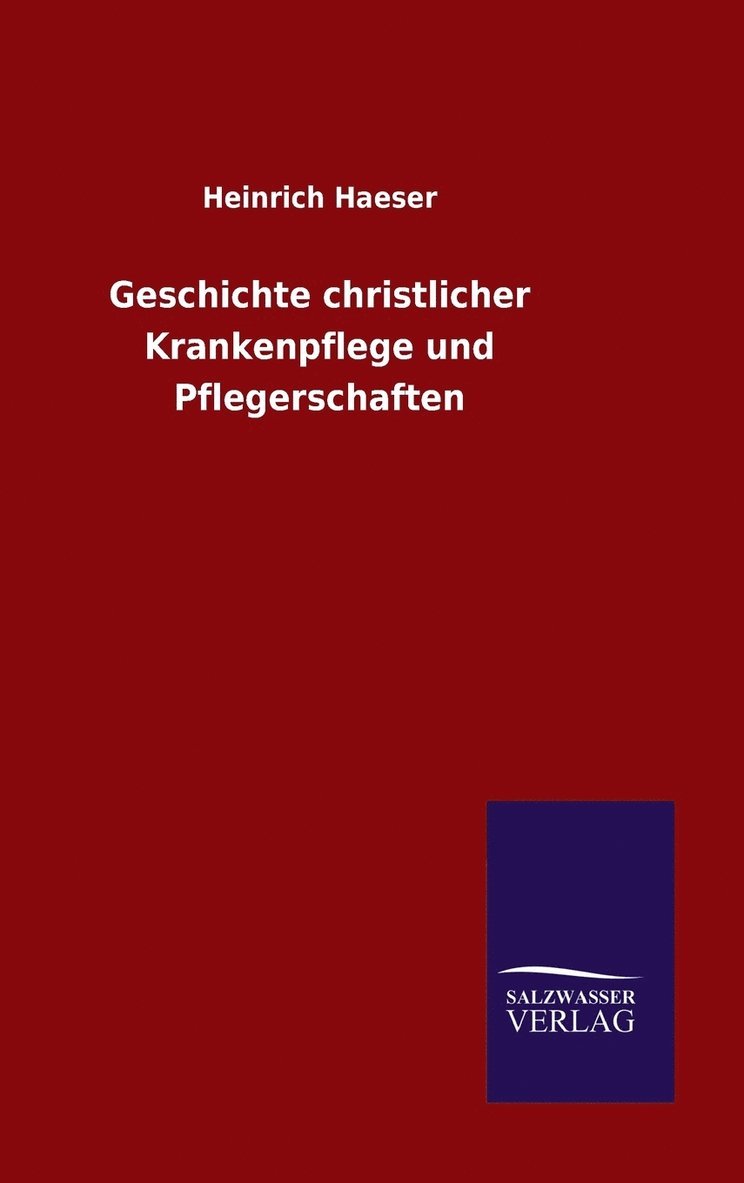 Geschichte christlicher Krankenpflege und Pflegerschaften 1