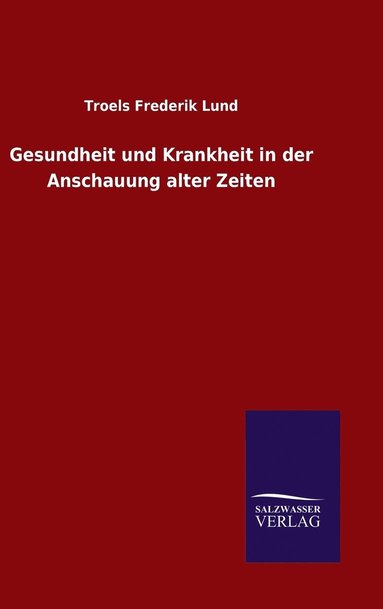 bokomslag Gesundheit und Krankheit in der Anschauung alter Zeiten