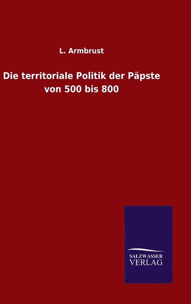 bokomslag territoriale Politik der Päpste von 500 bis 800