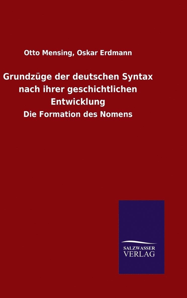 Otto Erdmann Oskar Mensing, Oskar Mensing, Otto Erdmann, Otto Erdmann Mensing - Grundzüge der deutschen Syntax nach ihrer geschichtlichen Entwicklung, Inbunden