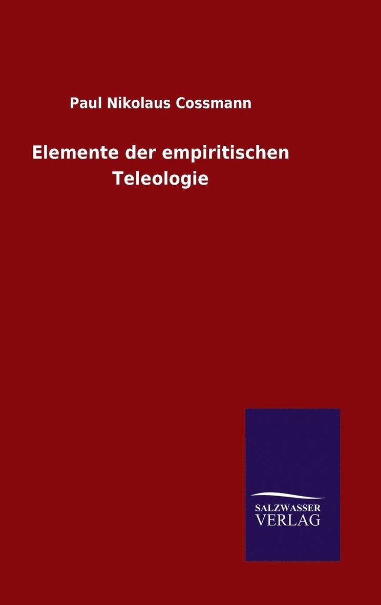 Paul Nikolaus Cossmann - Elemente der empiritischen Teleologie, Inbunden