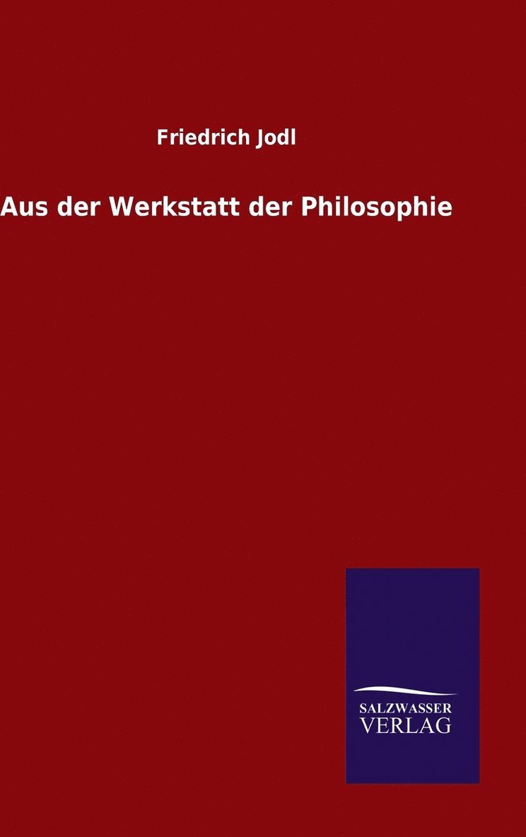 Friedrich Jodl - Aus der Werkstatt der Philosophie, Inbunden